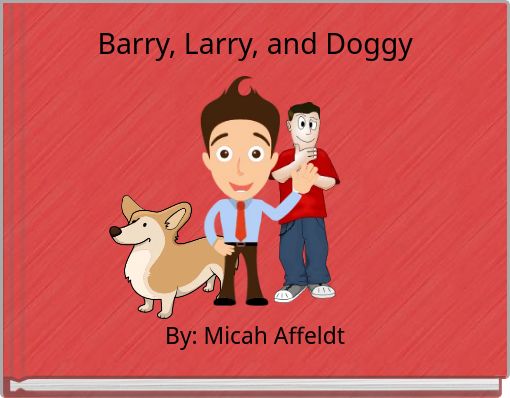 Barry, Larry, and Doggy