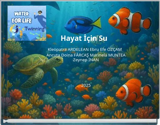 Water for Life Cleopatra ARDELEAN Ebru Efe ÖZÇAM Ancuta Doina FĂRCAŞ Marinela MUNTEA Zeynep İNAN 2025