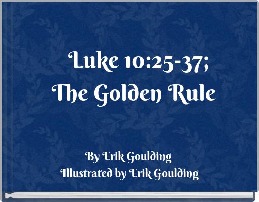 Luke 10:25-37; The Golden Rule