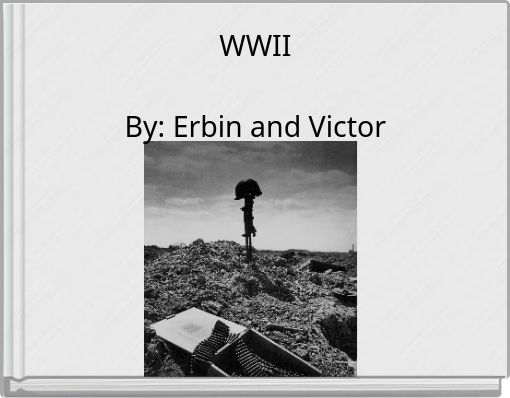 WWII By: Erbin and Victor