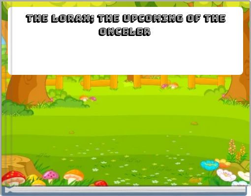 The Lorax; the upcoming of the Onceler