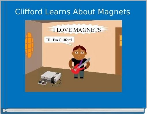 Clifford Learns About Magnets 