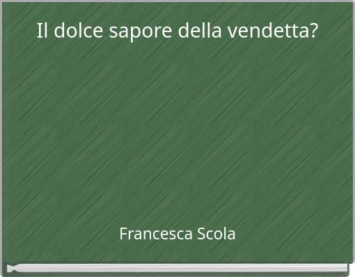 Il dolce sapore della vendetta?