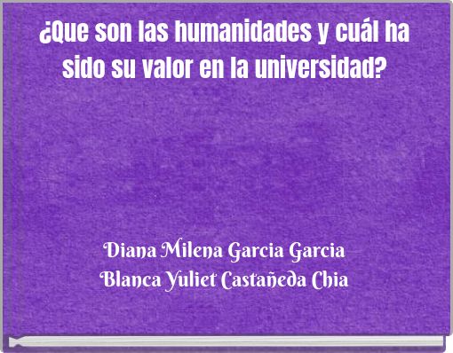 ¿Que son las humanidades y cuál ha sido su valor en la universidad?