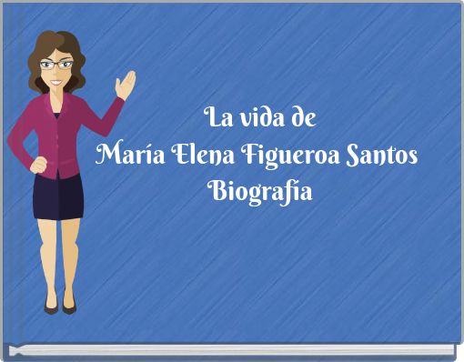 La vida de María Elena Figueroa Santos Biografía