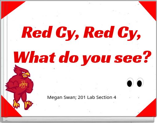Red Cy, Red Cy, What do you see? Megan Swan; 201 Lab Section 4