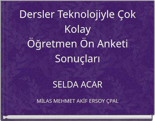 Dersler Teknolojiyle &Ccedil;ok Kolay &Ouml;ğretmen &Ouml;n Anketi Sonu&ccedil;ları SELDA ACAR