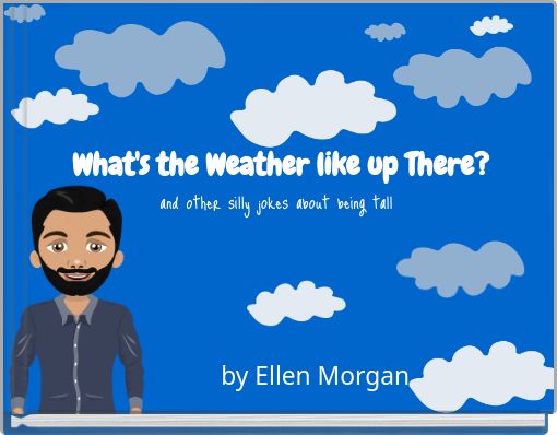 What's the Weather like up There? and other silly jokes about being tall