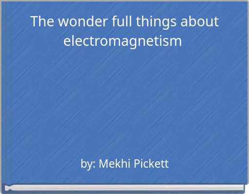 The wonder full things about electromagnetism