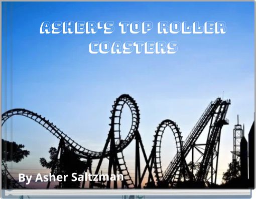 Asher's Top Roller Coasters