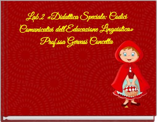 Lab.2 &laquo;Didattica Speciale: Codici Comunicativi dell&rsquo;Educazione Linguistica&raquo; Prof.ssa Gervasi Concetta