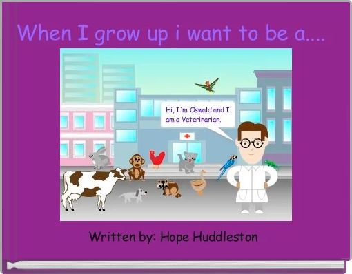 When I grow up i want to be a.... 