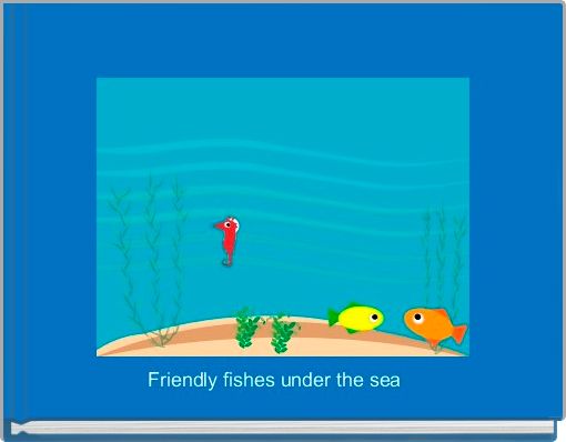 Friendly fishes under the sea