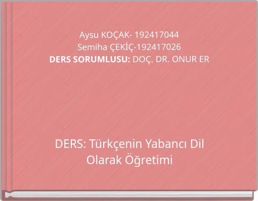 Aysu KO&Ccedil;AK- 192417044 Semiha &Ccedil;EKİ&Ccedil;-192417026 DERS SORUMLUSU: DO&Ccedil;. DR. ONUR ER