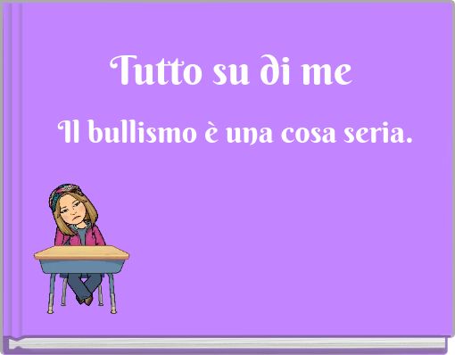 Tutto su di me Il bullismo &egrave; una cosa seria.
