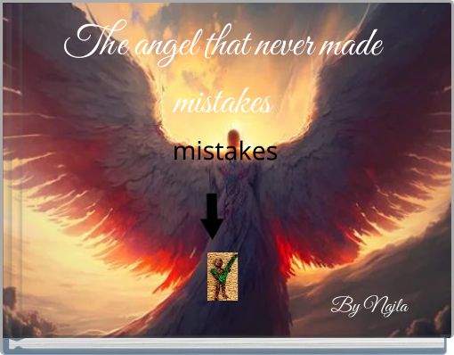 The angel that never made mistakes mistakes