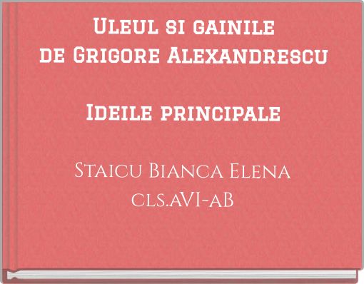 Uleul si gainile de Grigore Alexandrescu Ideile principale Staicu Bianca Elena cls.aVI-aB