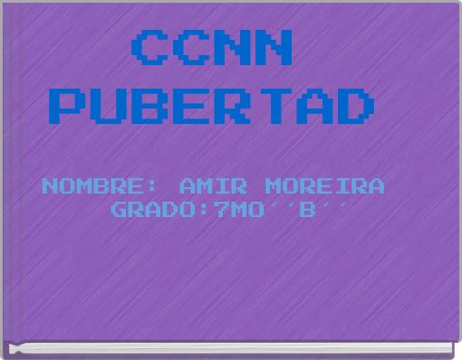 CCNN PUBERTAD NOMBRE: AMIR MOREIRA GRADO:7MO´´B´´