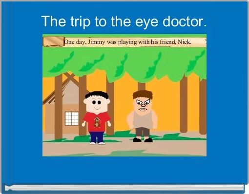 The trip to the eye doctor.