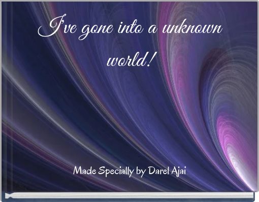 I've gone into a unknown world!