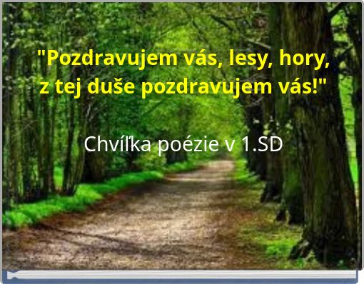 "Pozdravujem vás, lesy, hory, z tej duše pozdravujem vás!" Chvíľka poézie v 1.SD