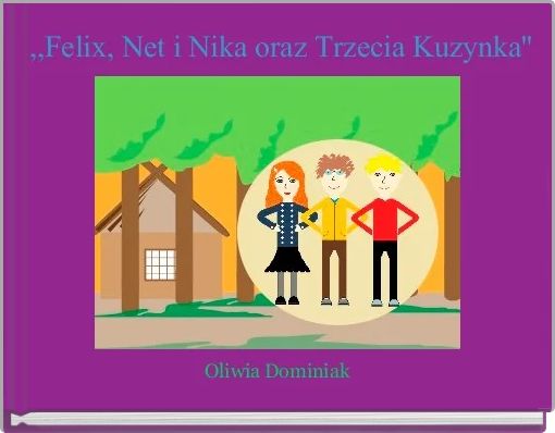 ,,Felix, Net i Nika oraz Trzecia Kuzynka'' 