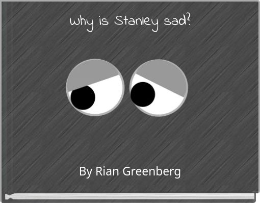 Why is Stanley sad?