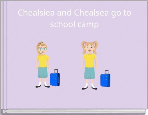 Chealsiea and Chealsea go to school camp