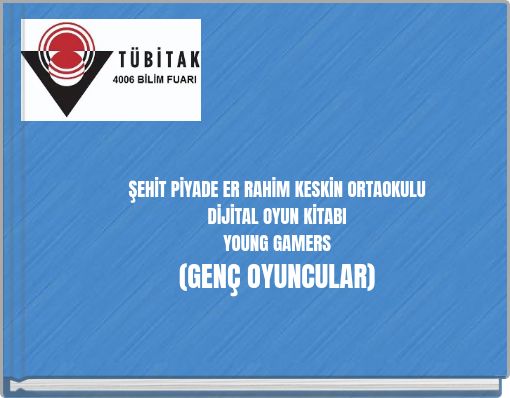 ŞEHİT PİYADE ER RAHİM KESKİN ORTAOKULU DİJİTAL OYUN KİTABI YOUNG GAMERS (GENÇ OYUNCULAR)