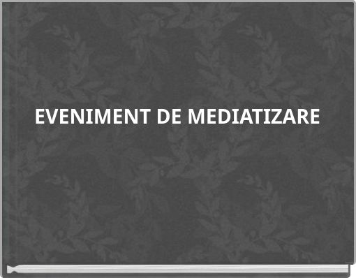 EVENIMENT DE MEDIATIZARE