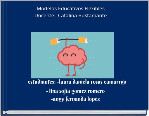 Modelos Educativos Flexibles Docente : Catalina Bustamante