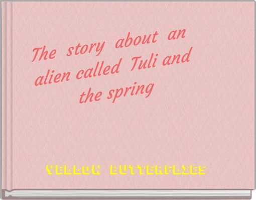 The story about an alien called Tuli and the spring