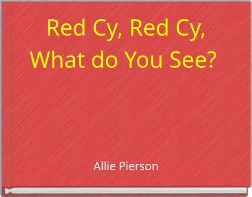 Red Cy, Red Cy, What do You See?