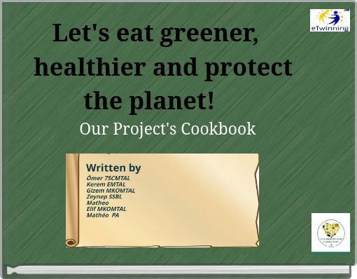 Let's eat greener, healthier and protect the planet! Our Project's Cookbook