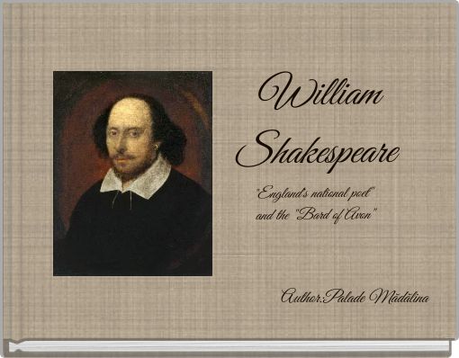 William Shakespeare "England's national poet" and the "Bard of Avon"