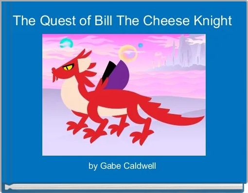 Front cover of 'The Quest of Bill The Cheese Knight ' 