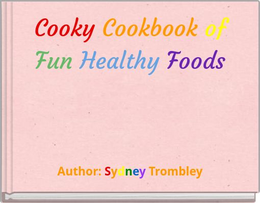 Cooky Cookbook of Fun Healthy Foods