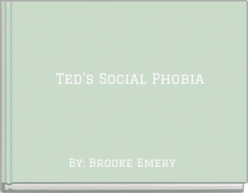 Ted's Social Phobia