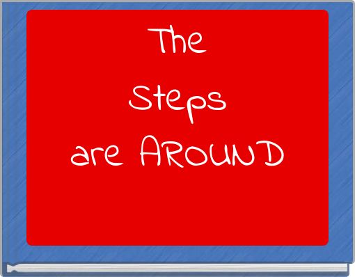 The Steps are AROUND