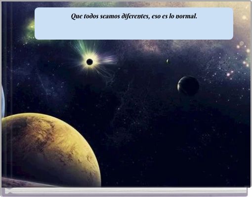 Que todos seamos diferentes, eso es lo normal.