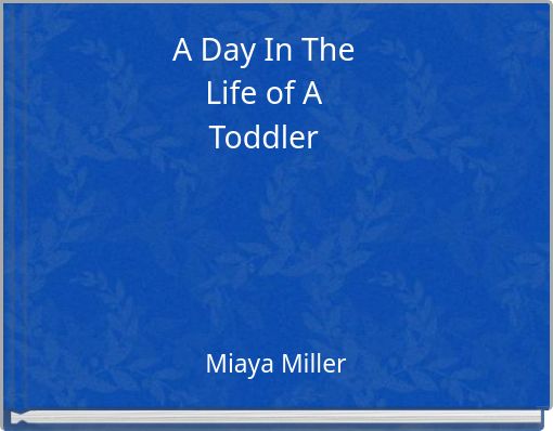 A Day In The Life of A Toddler