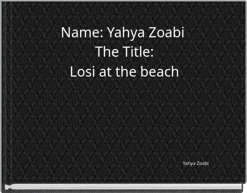 Name: Yahya Zoabi The Title: Losi at the beach