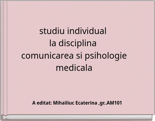studiu individual la disciplina comunicarea si psihologie medicala