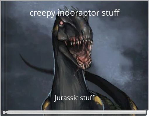 creepy indoraptor stuff