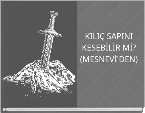 KILI&Ccedil; SAPINI KESEBİLİR Mİ? (MESNEVİ'DEN)