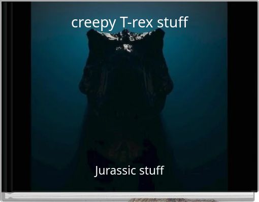 creepy T-rex stuff