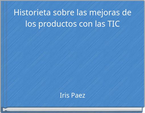 Historieta sobre las mejoras de los productos con las TIC