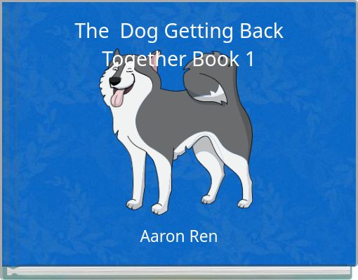 The Dog Getting Back Together Book 1
