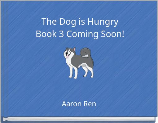 The Dog is Hungry Book 3 Coming Soon!