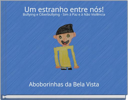 Um estranho entre nós! Bullying e Ciberbullying - Sim à Paz e à Não Violência